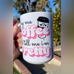 Bring me coffee and tell me I’m pretty valentine coffee mug 15oz